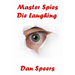 Master Spies Die Laughing: A novel interpretation of undercover espionage and a singular lack of intelligence