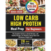 Low Carb High Protein Meal Prep for Beginners: The Complete Guide to a Quick Delicious, and Healthy Recipes, and a 28-Day Meal Plan for Effortless Ene