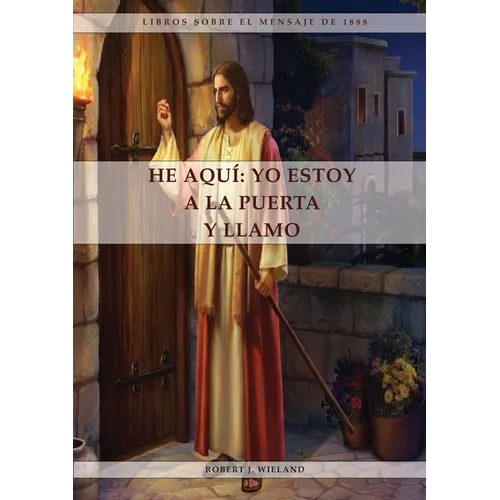 He Aquí: 1888 reexaminado, el mensaje del tercer angel, alumbrados por su gloria, lecciones sobre la fe, el mensaje de daniel y apocalipsis 3 referent