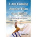 I Am Coming Sooner Than You Think: An Alternate View on the Rapture of the Church and the Great Tribulation