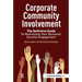 Corporate Community Involvement: The Definitive Guide to Maximizing Your Business' Societal Engagement