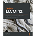 Learn LLVM 12: A beginner's guide to learning LLVM compiler tools and core libraries with C++