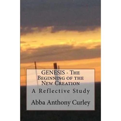 GENESIS - The Beginning of the New Creation: A Reflective Study