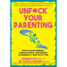 Unfuck Your Parenting: How to Raise Feminist, Compassionate, Responsible, and Generally Non-Shitty Kids