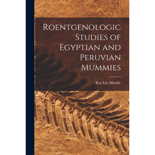 Roentgenologic Studies of Egyptian and Peruvian Mummies