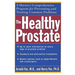 The Healthy Prostate: A Doctor's Comprehensive Program for Preventing and Treating Common Problems