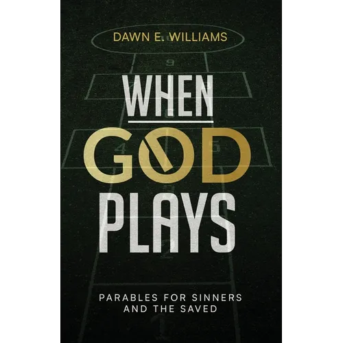 When God Plays: Parables for Sinners and the Saved