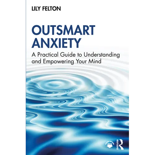 Outsmart Anxiety: A Practical Guide to Understanding and Empowering Your Mind