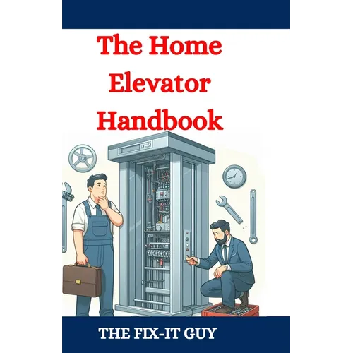 The Home Elevator Handbook: Understanding Residential Lift Planning, Safety, and Maintenance