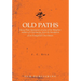 Old Paths: Being Plain Statements of some of the Weightier matters of Christianity, from the Standpoint of an Evangelical Churchman.