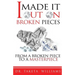 I Made It Out On Broken Pieces: From A Broken Piece To A Masterpiece