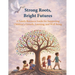 Strong Roots, Bright Futures: A Family Resource Guide for Supporting Children's Growth, Learning, and Well Being