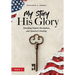 My Story, His Glory: Decoding Daniel, Revelation, and America's Destiny