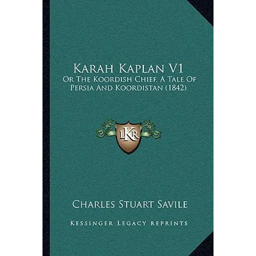 Karah Kaplan V1: Or The Koordish Chief, A Tale Of Persia And Koordistan (1842)