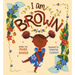 I Am Brown