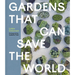 Gardens That Can Save the World