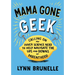 Mama Gone Geek: Calling On My Inner Science Nerd to Help Navigate the Ups and Downs of Parenthood