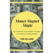 Money Magnet Magic: Activating the Money Magnet to Attract More Money