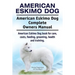 American Eskimo Dog. American Eskimo Dog Complete Owners Manual. American Eskimo Dog book for care, costs, feeding, grooming, health and training.