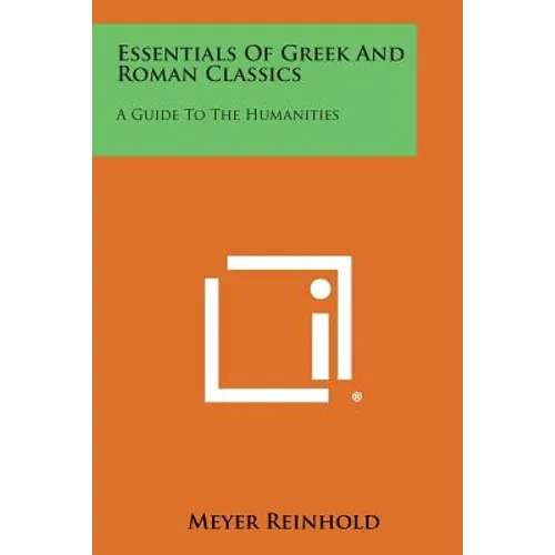 Essentials of Greek and Roman Classics: A Guide to the Humanities