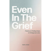 Even In The Grief: Poems on Finding Hope in Ambiguous Loss