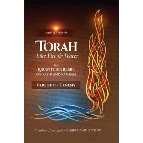 Torah like Fire and Water: The Lubavitcher Rebbe on Rashi and Rambam