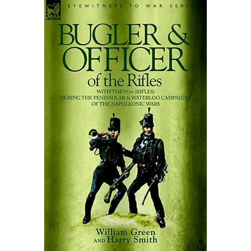 Bugler & Officer of the Rifles-With the 95th Rifles During the Peninsular & Waterloo Campaigns of the Napoleonic Wars