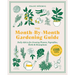 The Month-By-Month Gardening Guide: Daily Advice for Growing Flowers, Vegetables, Herbs, and Houseplants