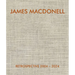 James Macdonell Retrospective 2004-2024
