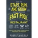 How to Start, Run, and Grow a Quick Service Fast Food Restaurant: Tips and Tricks from an Industry Veteran - Franchise or Non-Franchise