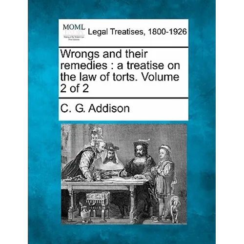 Wrongs and their remedies: a treatise on the law of torts. Volume 2 of 2