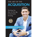 The Art of the Acquisition: Teaching You How To Win Big In Real Estate Investing