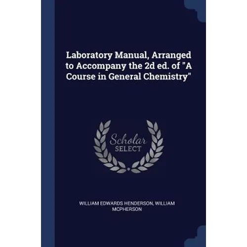 Laboratory Manual, Arranged to Accompany the 2d ed. of "A Course in General Chemistry"