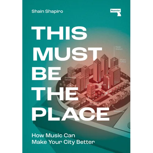 This Must Be the Place: How Music Can Make Your City Better