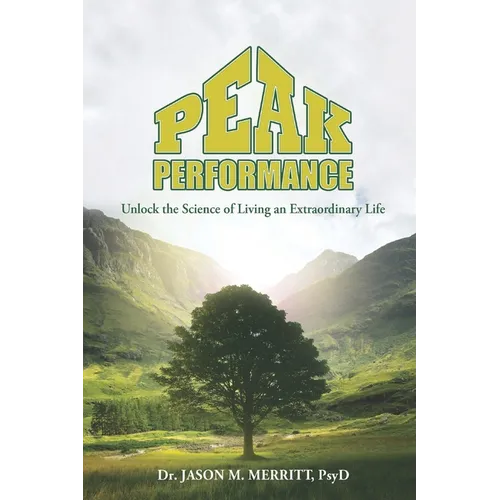 Peak Performance: Unlock the Science of Living an Extraordinary Life