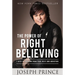The Power of Right Believing: 7 Keys to Freedom from Fear, Guilt, and Addiction