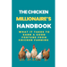 The Chicken Millionaire's Handbook: What It Takes To Earn A Good Fortune From Chicken Farming