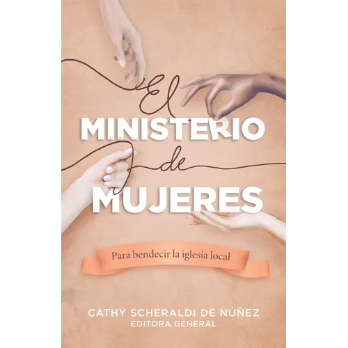 El Ministerio de Mujeres: Para Bendecir La Iglesia Local