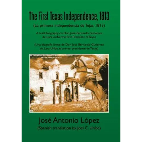 The First Texas Independence, 1813: (La Primera Independencia de Tejas, 1813)