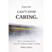 Why We Can't Stop Caring.: How To Value What You Feel - And Why It Might Just Change Everything