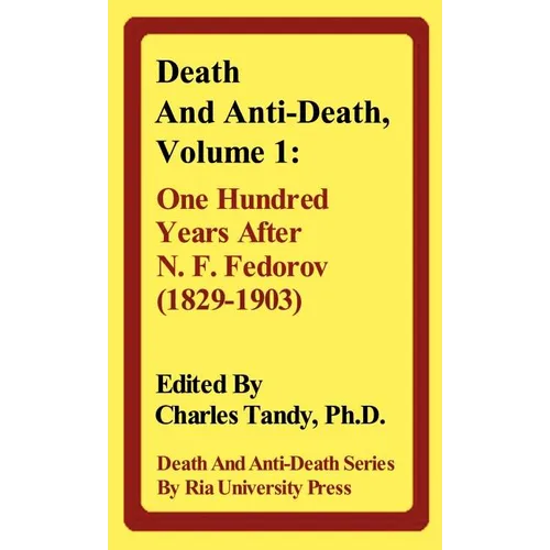 Death and Anti-Death, Volume 1: One Hundred Years After N. F. Fedorov (1829-1903)