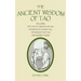 The Ancient Wisdom of Tao: Including the Tao Te Ching by Lao Tzu, the Book of Chuang Tzu, the Book of Lieh Tzu, and Modern Taoism