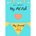 All About My Pet Fish: My Journal Our Life Together