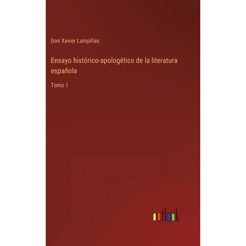 Ensayo histórico-apologético de la literatura española: Tomo 1