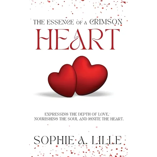 The Essence of a Crimson Heart: Expressing the depth of love, nourishing the soul and ignite the heart
