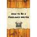 How to Be a Freelance Writer