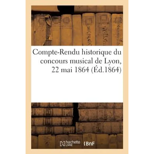 Compte-Rendu Historique Du Concours Musical de Lyon, 22 Mai 1864