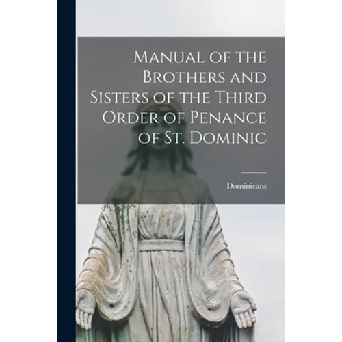 Manual of the Brothers and Sisters of the Third Order of Penance of St. Dominic