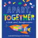 Apart, Together: A Book about Transformation