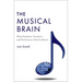 The Musical Brain: What Students, Teachers, and Performers Need to Know